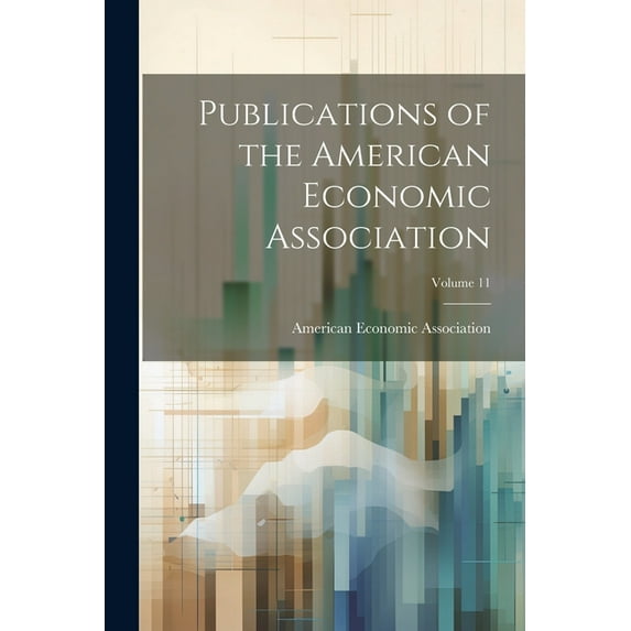 Publications of the American Economic Association; Volume 11 (Paperback)