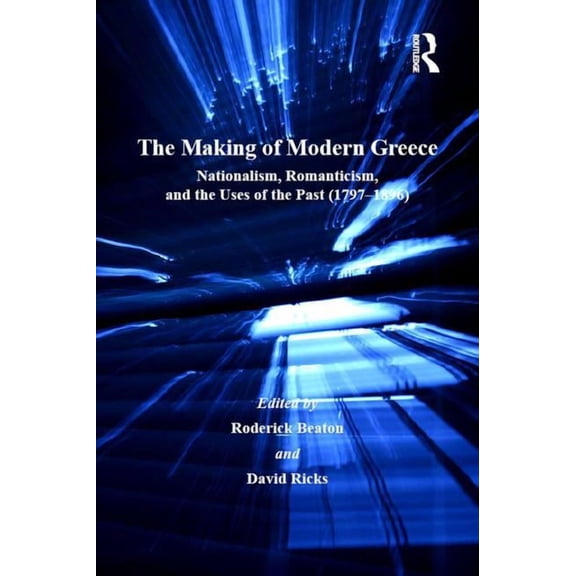 Publications of the Centre for Hellenic The Making of Modern Greece: Nationalism, Romanticism, and the Uses of the Past (1797-1896), (Hardcover)