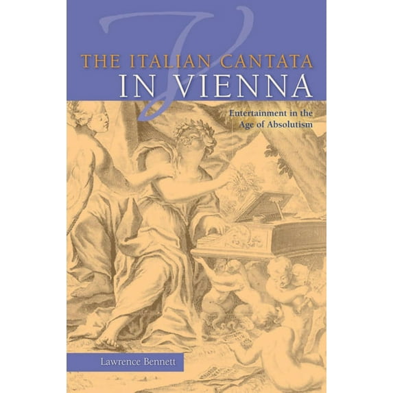 Publications of the Early Music Institut The Italian Cantata in Vienna: Entertainment in the Age of Absolutism, (Hardcover)