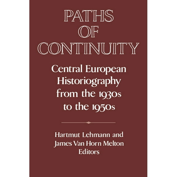 Publications of the German Historical In Paths of Continuity: Central European Historiography from the 1930s to the 1950s, (Paperback)