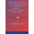 thumbnail image 1 of Publications of the German Historical In Republicanism and Liberalism in America and the German States, 1750-1850, (Hardcover), 1 of 1