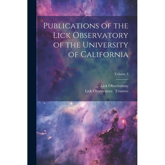 Publications of the Lick Observatory of the University of California; Volume 3 (Paperback)