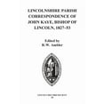 thumbnail image 1 of Publications of the Lincoln Record Socie Lincolnshire Parish Correspondence of John Kaye, Bishop of Lincoln 1827-53, Book 94, (Hardcover), 1 of 1