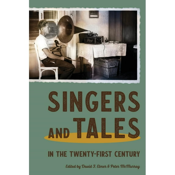 Publications of the Milman Parry Collection of Oral Literatu: Singers and Tales in the Twenty-First Century (Paperback)