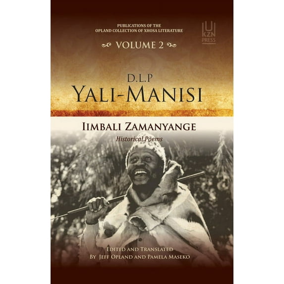 Publications of the Opland Collection of Xhosa Literature: D.L.P. Yali-Manisi : Iimbali Zamanyange: Historical Poemsvolume 2 (Series #2) (Paperback)