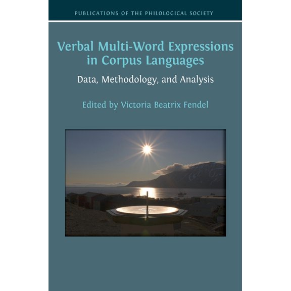 Publications of the Philological Society Verbal Multi-Word Expressions in Corpus Languages: Data, Methodology, and Analysis, Book 4, (Hardcover)