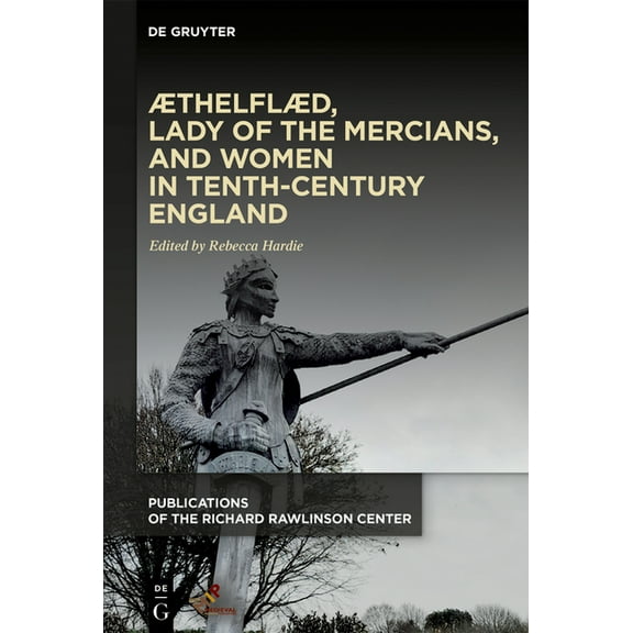 Publications of the Richard Rawlinson Ce Thelfld, Lady of the Mercians, and Women in Tenth-Century England, (Hardcover)