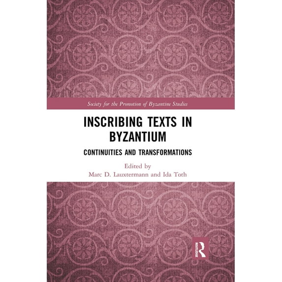 Publications of the Society for the Prom Inscribing Texts in Byzantium: Continuities and Transformations, (Paperback)