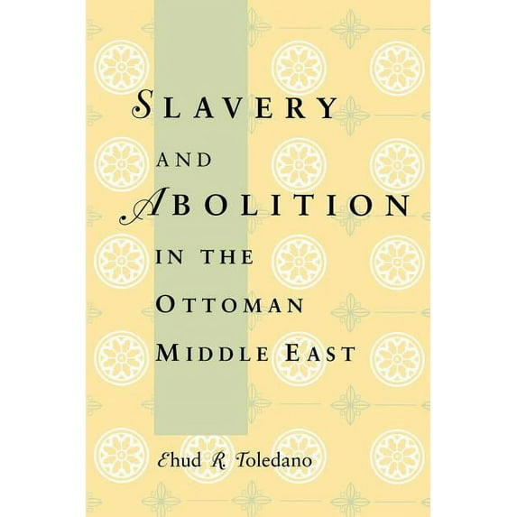 Publications on the Near East Slavery and Abolition in the Ottoman Middle East, (Paperback)
