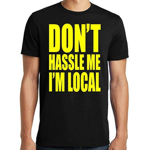 PubliciTeeZ Don't hassle Me I'm Local What About Bob T-Shirt Big and Tall Sizes Too-black