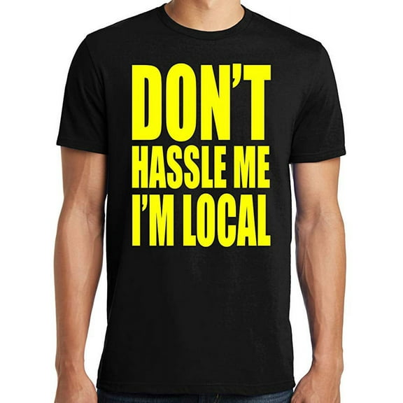 PubliciTeeZ Don't hassle Me I'm Local What About Bob T-Shirt Big and Tall Sizes Too-black