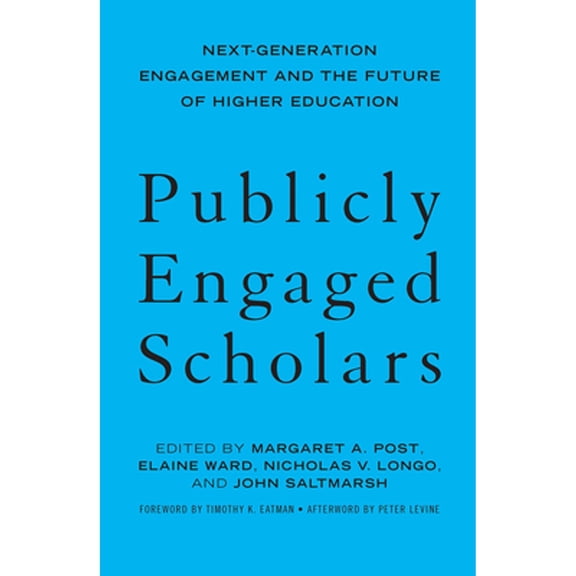 Pre-Owned Publicly Engaged Scholars: Next-Generation Engagement and the Future of Higher Education (Hardcover) by Margaret A Post, Elaine Ward, Nicholas V Longo