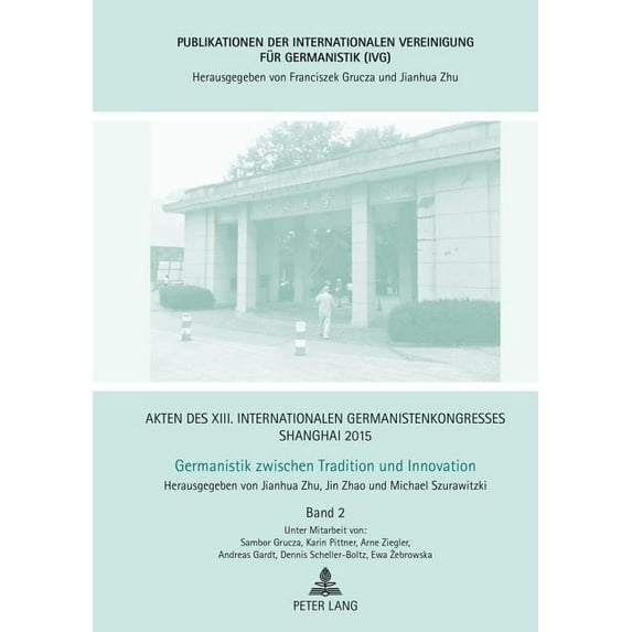 Publikationen Der Internationalen Vereinigung Für Germanistik (Ivg): Akten des XIII. Internationalen Germanistenkongresses Shanghai 2015 - Germanistik zwischen Tradition und Innovation: Band 2 (Hardco