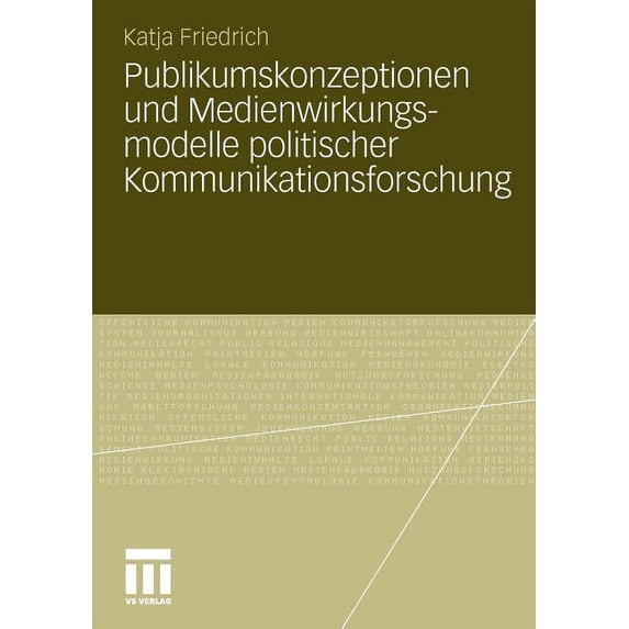 Publikumskonzeptionen Und Medienwirkungsmodelle Politischer Kommunikationsforschung: Zum Einfluss Theoretischer Grundann, (Paperback)