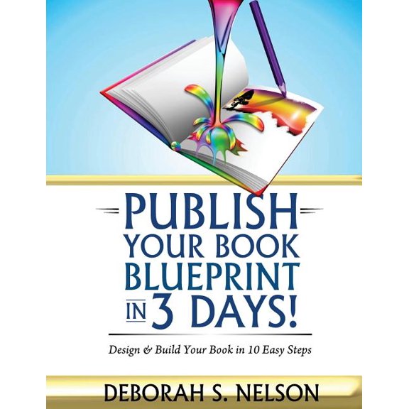 Publish Your Book Blueprint in 3 Days: Design & Build Your Book in 10 Easy Steps (Paperback)