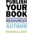 thumbnail image 1 of Publish Your Book : Proven Strategies and Resources for the Enterprising Author (Paperback), 1 of 2