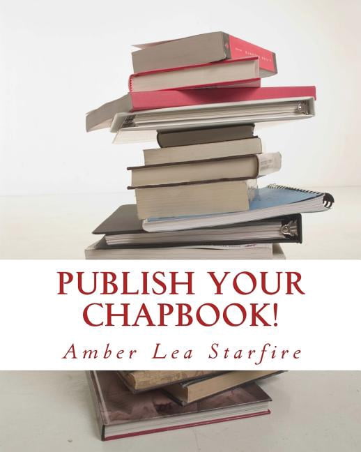 Publish Your Chapbook! : Six Weeks to Professional Publication with Createspace