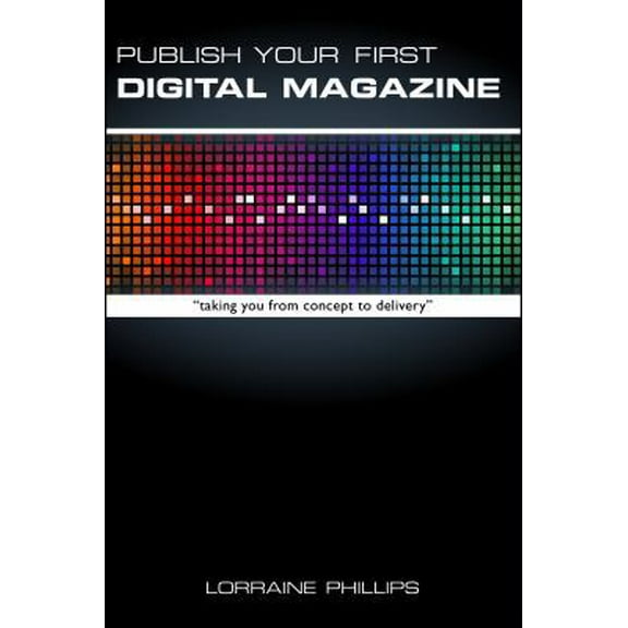 Pre-Owned Publish Your First Digital Magazine: Taking You from Concept to Delivery (Paperback) 0988953501 9780988953505