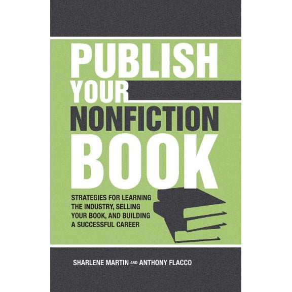 Pre-Owned Publish Your Nonfiction Book: Strategies for Learning the Industry, Selling Your Book, and Building a Successful Career (Paperback) 1582975787 9781582975788