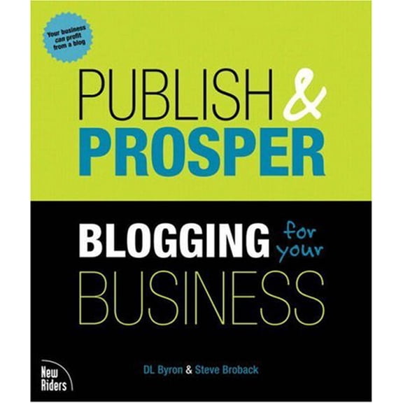 Pre-Owned Publish and Prosper: Blogging for Your Business (Paperback) by D L Byron, Steve Broback