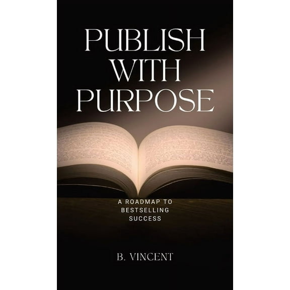 Publish with Purpose: A Roadmap to Bestselling Success, (Hardcover)