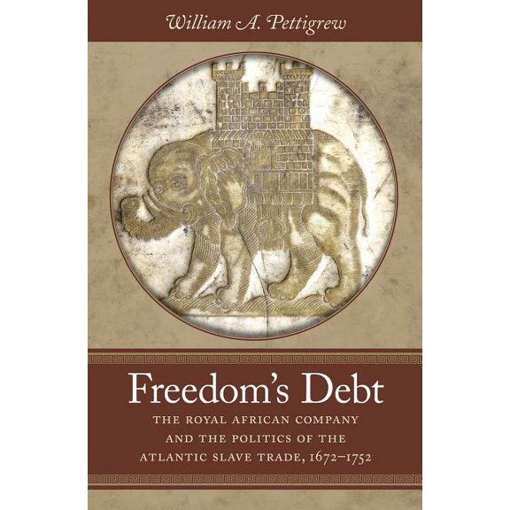 Published by the Omohundro Institute of Freedom's Debt: The Royal African Company and the Politics of the Atlantic Slave Trade, 1672-1752, (Paperback)