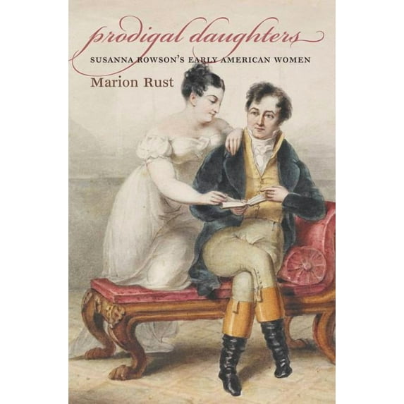 Published by the Omohundro Institute of Prodigal Daughters: Susanna Rowson's Early American Women, (Paperback)