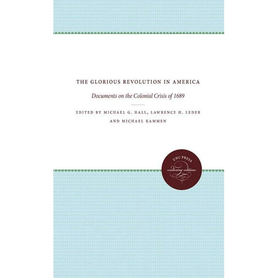 Published by the Omohundro Institute of The Glorious Revolution in America: Documents on the Colonial Crisis of 1689, (Paperback)