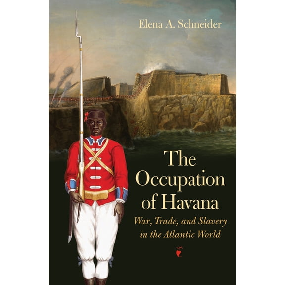 Published by the Omohundro Institute of The Occupation of Havana: War, Trade, and Slavery in the Atlantic World, (Hardcover)