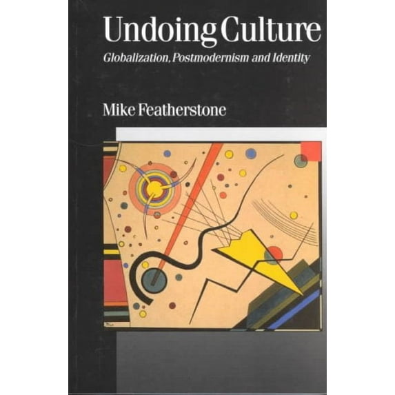 Published in Association with Theory, Culture & Society: Undoing Culture: Globalization, Postmodernism and Identity (Paperback)