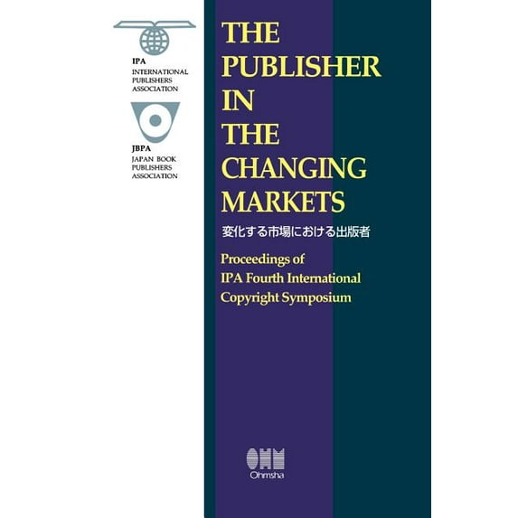 The Publisher in the Changing Markets: Proceedings of the IPA Fourth International Copyright Symposium, (Paperback)