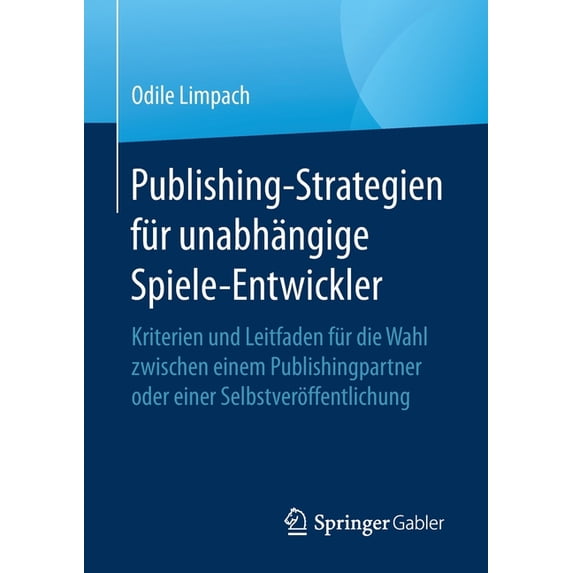 Publishing-Strategien Für Unabhängige Spiele-Entwickler: Kriterien Und Leitfaden Für Die Wahl Zwischen Einem Publishingp, (Paperback)