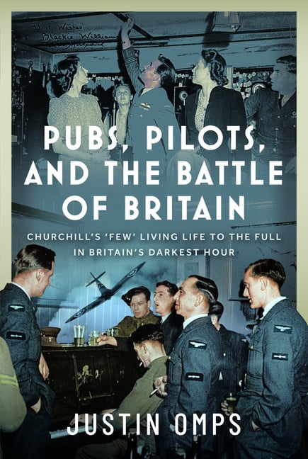 Pubs, Pilots, and the Battle of Britain: Churchill's 'Few' Living Life to the Full in Britain's Darkest Hour, (Hardcover)