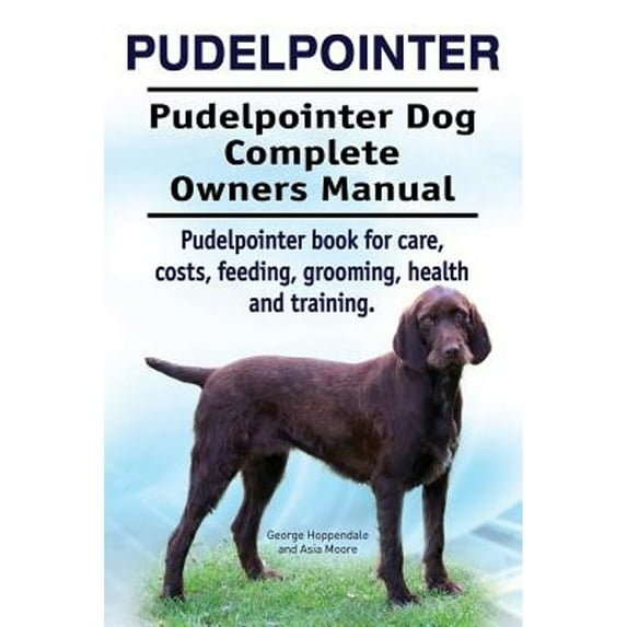 Pre-Owned Pudelpointer. Pudelpointer Dog Complete Owners Manual. Pudelpointer book for care, costs, feeding, grooming, health and training. (Paperback) 1911142860 9781911142867
