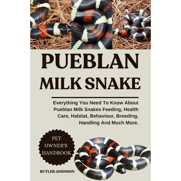 Pueblan Milk Snake: Everything You Need To Know About Pueblan Milk Snakes Feeding, Health Care, Habitat, Behaviour, Bree, (Paperback)
