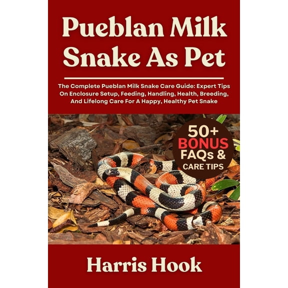 Pueblan Milk Snake as Pet: The Complete Pueblan Milk Snake Care Guide: Expert Tips On Enclosure Setup, Feeding, Handling, (Paperback)