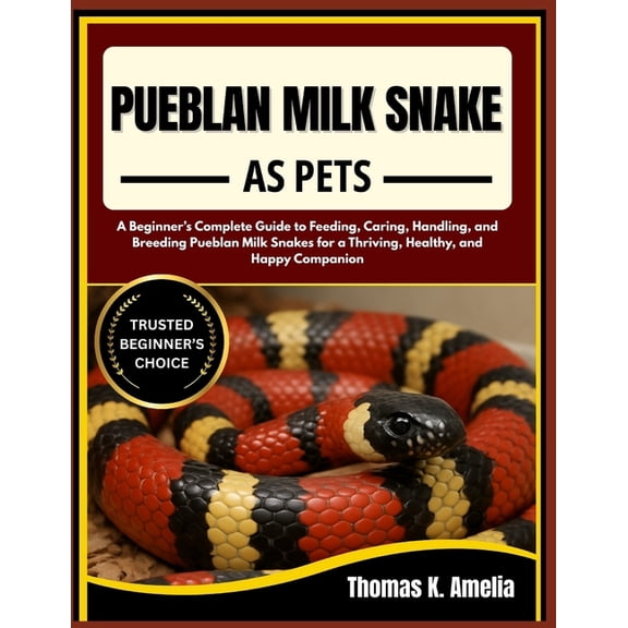 Pueblan Milk Snake as Pets: A Beginner's Complete Guide to Feeding, Caring, Handling, and Breeding Pueblan Milk Sna, (Paperback)