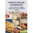 thumbnail image 1 of Puerto Rican Cookbook: Learn How To Make Authentic Puerto Rican Dishes: How To Make Authentic Puerto (Paperback) by Elizabet Tuel, 1 of 1