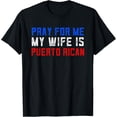 thumbnail image 1 of Puerto Rican Gifts Funny Pray For Me My Wife Is Puerto Rican T-Shirt, 1 of 4
