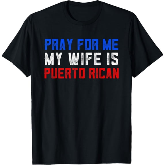 Puerto Rican Gifts Funny Pray For Me My Wife Is Puerto Rican T-Shirt