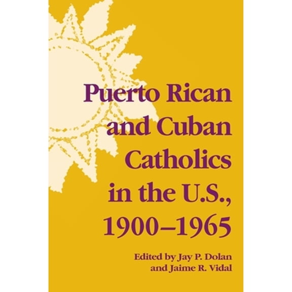 Pre-Owned Puerto Rican and Cuban Catholics in the U.S., 1900-1965 (Paperback 9780268026066) by Jay P Dolan, Jaime R Vidal
