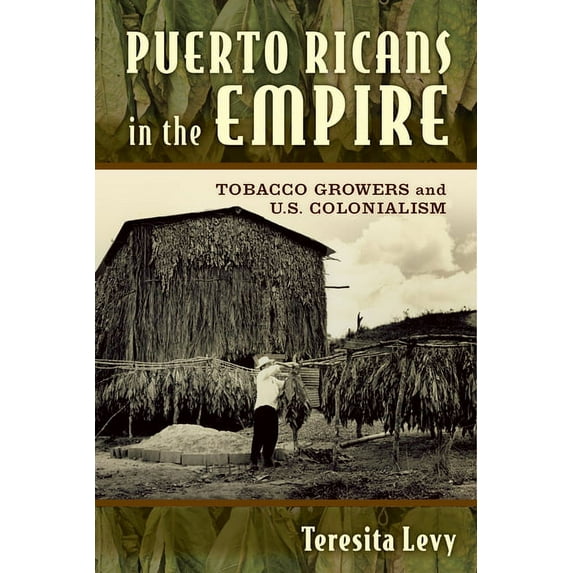 Puerto Ricans in the Empire: Tobacco Growers and U.S. Colonialism, (Paperback)