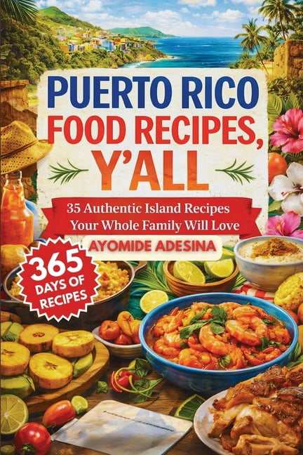 Puerto Rico Food Recipes, Y'all: 35 Authentic Island Recipes Your Whole Family Will Love, (Paperback)