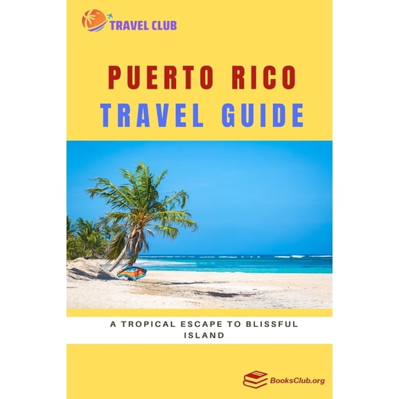 Puerto Rico Travel Guide: A Tropical Escape to Blissful Island