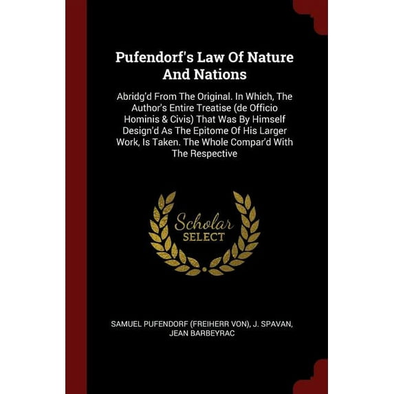 Pufendorf's Law of Nature and Nations: Abridg'd from the Original. In Which, the Author's Entire Treatise (de Officio Hominis & Civis) That Was by Himself Design'd as the Epitome of His Larger Work, Is Taken. The Whole Compar'd with the Respecitve (Paperback)