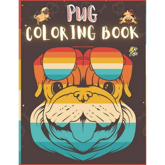 Pug Coloring Book: 50 Creative And Unique Drawings With Quotes On Every Other Page To Color In ( Stress Reliving And Relaxing Drawings To Calm Down And Relax ) Makes For A Perfect Gifts For Pug Lovers