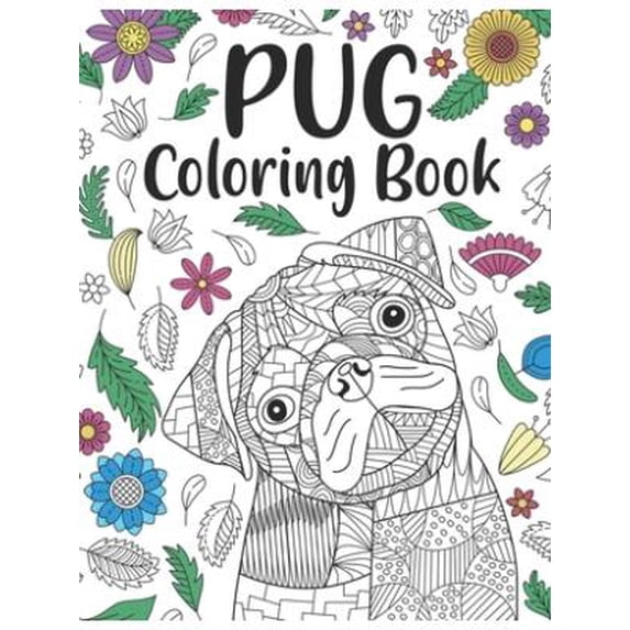 Pug Coloring Book : A Cute Adult Coloring Books for Pug Owner, Best Gift for Dog Lovers