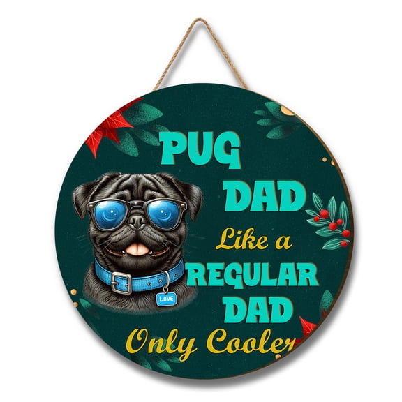 Pug Dad Like a Regular Dad Only Cooler Happy Father's Day Round Wood Sign Dog Lover Gifts Hanging Wall Home Decor - 02007