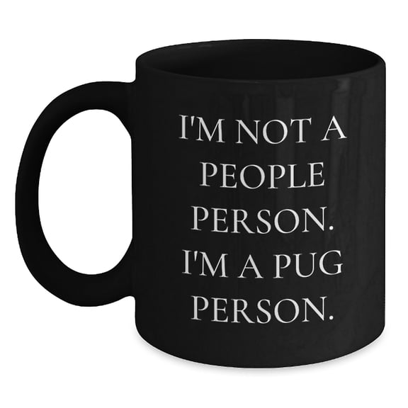 Pug Dog Lovers Unite, Funny Black Coffee Mug for Birthday Unique Gifts from Friends, Gifts for Pug Dog Enthusiasts
