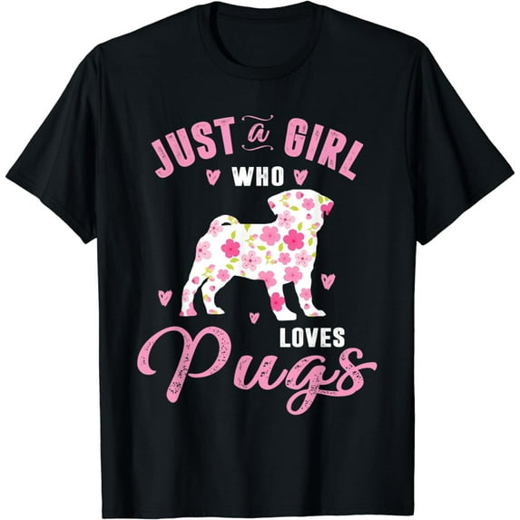 Pug Gifts For Girls Funny Just A Girl Who Loves Pugs T-Shirt T-Shirt